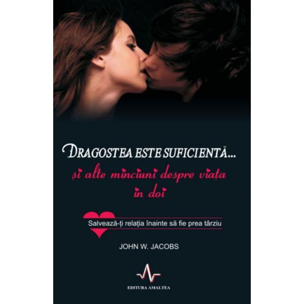 Dragostea este suficienta... - John W. Jacobs, editura Amaltea