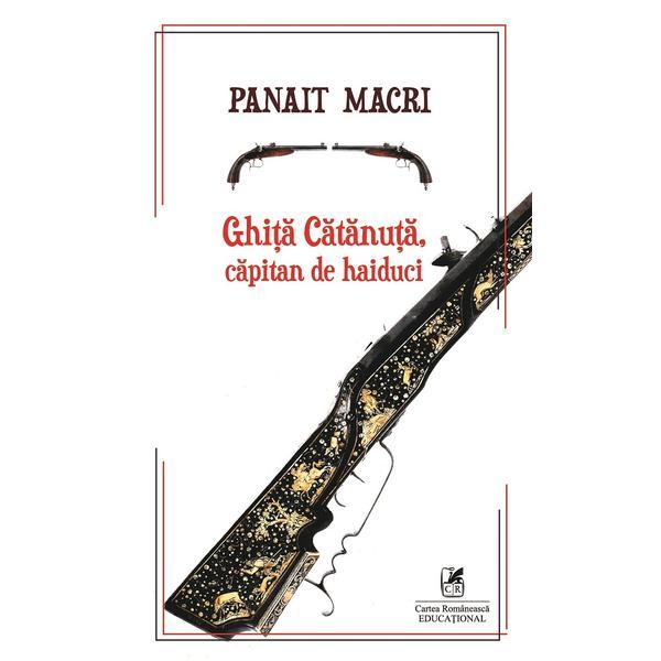 Ghita Catanuta, capitan de haiduci - Panait Macri, editura Cartea Romaneasca Educational