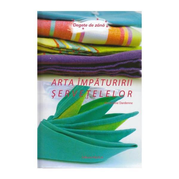 Arta impaturirii servetelelor - Amandine Dardenne, editura Aquila