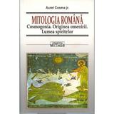 Mitologia romana. Cosmogonia. Originea omenirii. Lumea spiritelor - Aurel Cosma Jr., editura Vestala