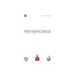 Arta minimalismului - regina wong, editura baroque books   arts