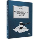 Noaptea dreptatii romanesti 2005-2020 - Ion Popa, editura Universul Juridic