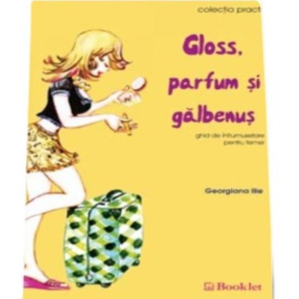 Gloss, parfum si galbenus - georgiana ilie, editura booklet