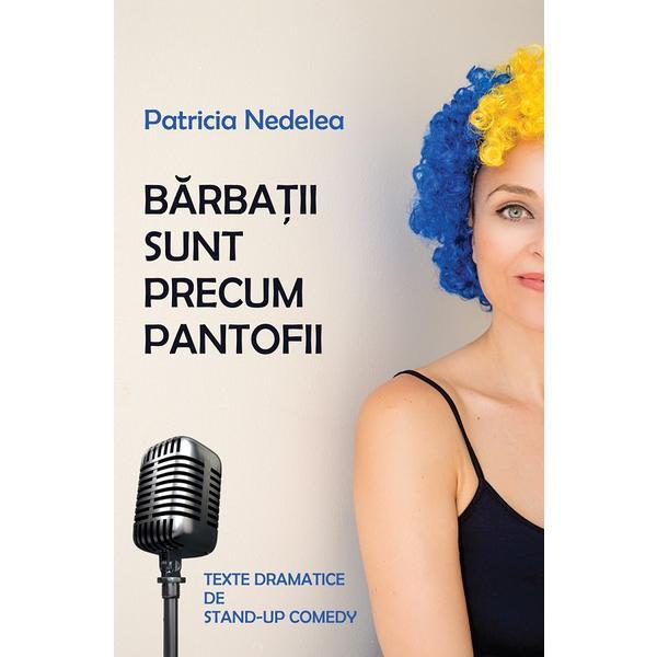 Barbatii sunt precum pantofii - patricia nedelea, editura scoala ardeleana