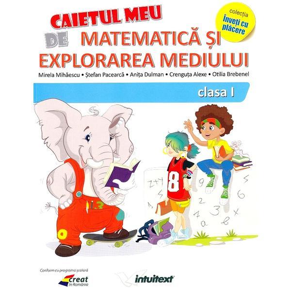 Caietul meu de matematica si explorarea mediului - Clasa 1 - Mirela Mihaescu, Stefan Pacearca, editura Intuitext