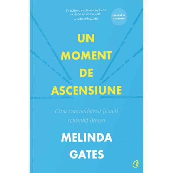 Un moment de ascensiune - melinda gates, editura curtea veche