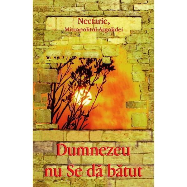 Dumnezeu nu se da batut - nectarie, mitropolitul argolidei, editura egumenita