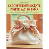 Sa confectionam genti, posete, saci de umar - Dorothy Wood, editura Mast