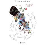 Cum e sa fii fata - Cristina Andone, Ioana Chicet-Macoveiciuc, editura Univers