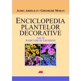 Enciclopedia plantelor decorative vol. 2: Parcuri si gradini - Gheorghe Mohan, editura All