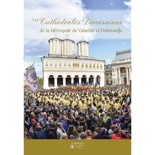 Les cathedrales diocesaines de la metropole de valachie et dobroudja, editura basilica