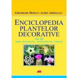 Enciclopedia plantelor decorative vol. 3: Sere, balcoane, apartamente, terase - Gheorghe Mohan, editura All