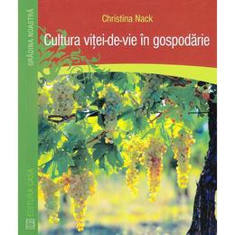 Cultura vitei-de-vie in gospodarie - Christina Nack, editura Casa