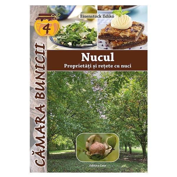 Nucul, proprietati si retete cu nuci - Eisenstock Ildiko, editura Casa