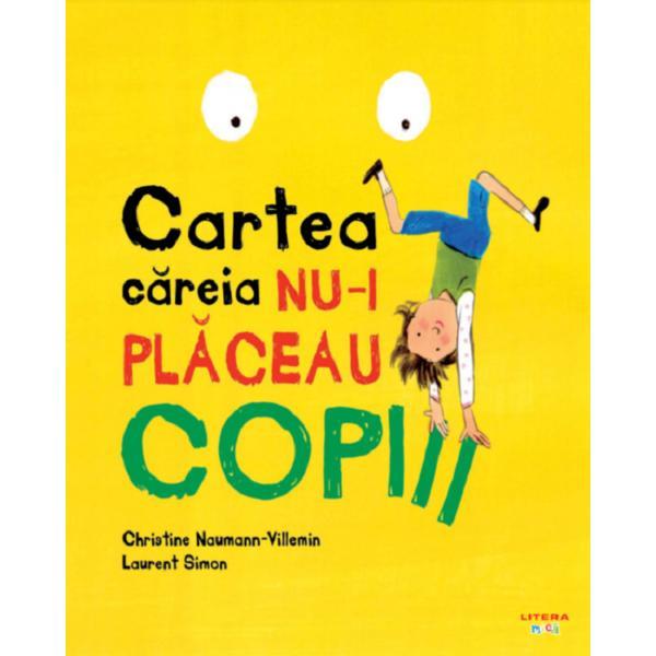 Cartea careia nu-i placeau copiii - christine naumann-villemin, laurent simon, editura litera