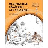 Uluitoarele calatorii ale Ariadnei - Victoria Patrascu, Petru Dumbravician, editura Univers