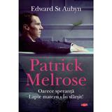 Patrick Melrose. Oarece speranta. Lapte matern. In sfarsit! - Edward St. Aubyn, editura Litera