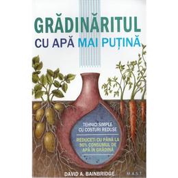 Gradinaritul cu apa mai putina - david a. bainbridge, editura mast