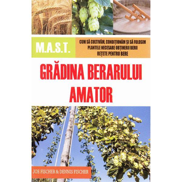 Gradina berarului amator - Joe Fischer, Dennis Fischer, editura Mast