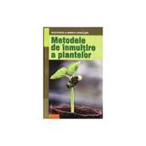 Metode de inmultire a plantelor - Wolfgang si Marco Kawollek, editura Mast
