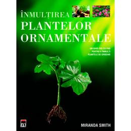Inmultirea plantelor ornamentale - Miranda Smith, editura Rao
