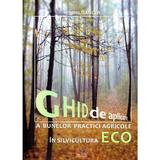 Ghid de aplicare a bunelor practice agricole in silvicultura ECO - Cristina Oancea, editura Rovimed