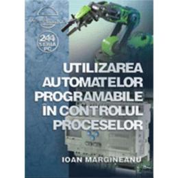 Utilizarea automatelor programabile in controlul proceselor - Ioan Margineanu, editura Albastra