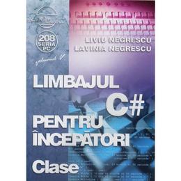 Limbajul C# pentru incepatori - Clase - Liviu Negrescu, Lavinia Negrescu, editura Albastra