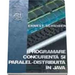 Programare concurenta si paralel-distribuita in Java - Ernest Scheiber, editura Albastra