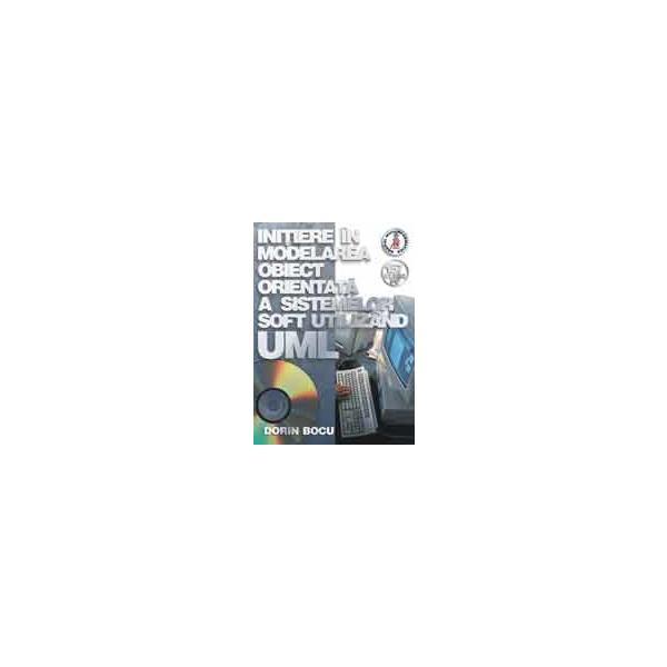 Initiere in modelarea obiect orientata a sistemelor soft utilizand uml - dorin bocu, editura albastra