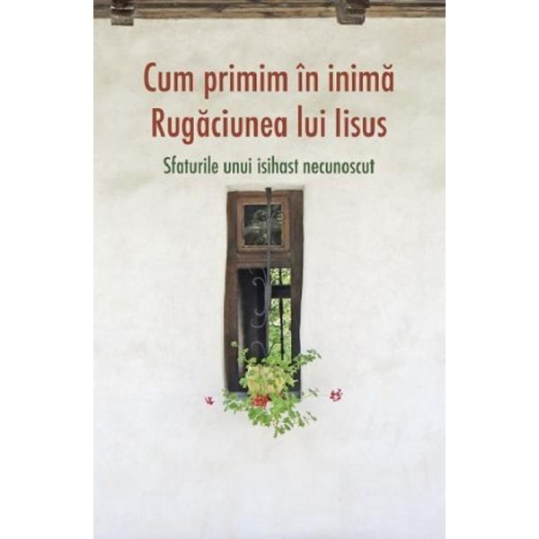 Cum primim in inima rugaciunea lui Iisus, editura Sophia