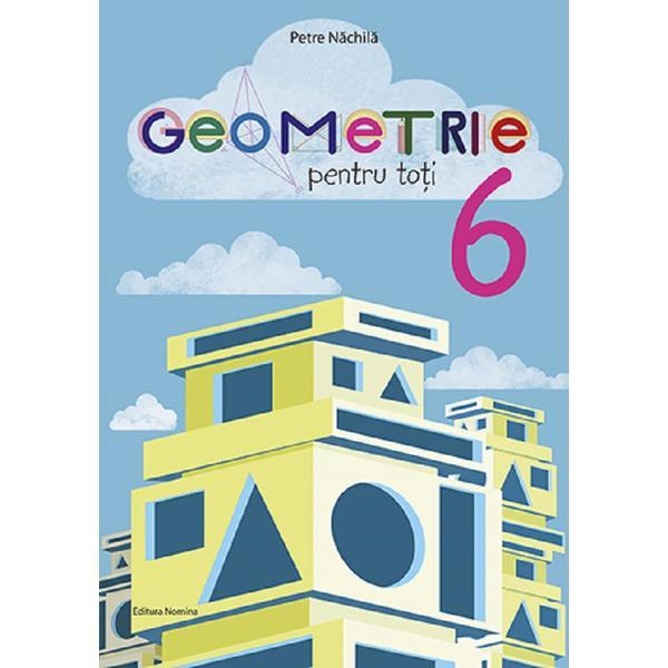Geometrie pentru toti - Clasa 6 - Petre Nachila, editura Nomina
