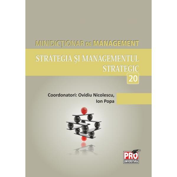 Minidictionar De Management 20: Strategia Si Managementul Strategic - Ovidiu Nicolescu, editura Pro Universitaria