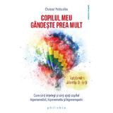 Copilul meu gandeste prea mult - Christel Petitcollin, editura Philobia