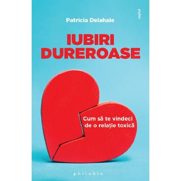 Iubiri dureroase - patricia delahaie, editura philobia