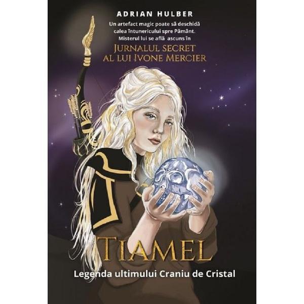 Tiamel. legenda ultimului craniu de cristal - adrian hulber