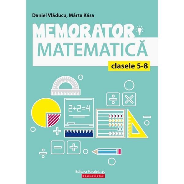 Memorator de matematica - clasele 5-8 - daniel vladucu, marta kasa, editura paralela 45