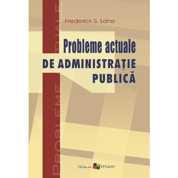 Probleme actuale de administratie publica - Frederick S. Lane, editura Epigraf