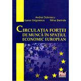 Circulatia fortei de munca in spatiul economic european - Andrei Dobrescu, editura Pro Universitaria
