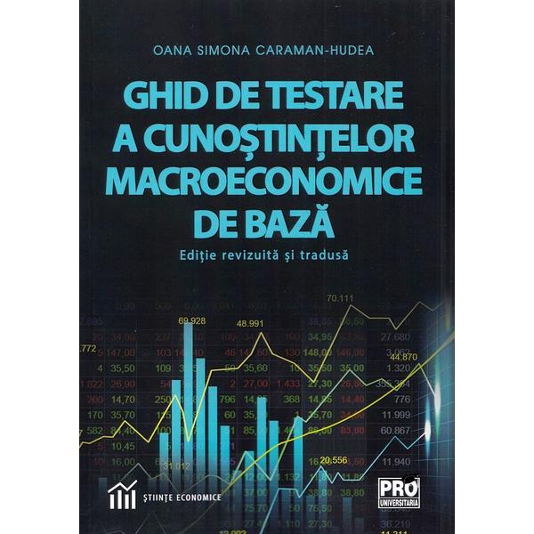 Ghid de testare a cunostintelor macroeconomice de baza - Oana Simona Caraman-Hudea, editura Pro Universitaria