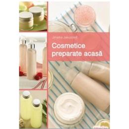 Cosmetice Preparate Acasa - Janaika Jakuszeit, editura Casa