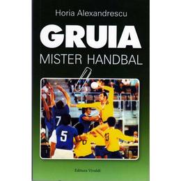 Gruia, mister handbal - horia alexandrescu, editura vivaldi