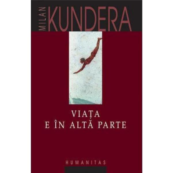 Viata e in alta parte - Milan Kundera, editura Humanitas