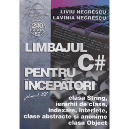 Limbajul C# pentru incepatori Vol 7 - Liviu Negrescu, Lavinia Negrescu, editura Albastra