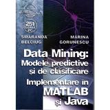 Data mining: Modele predictive si de clasificare - Smaranda Belciug, Marina Gorunescu, editura Albastra