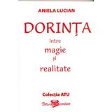 Dorinta intre magie si realitate - Aniela Lucian, editura Ascendent