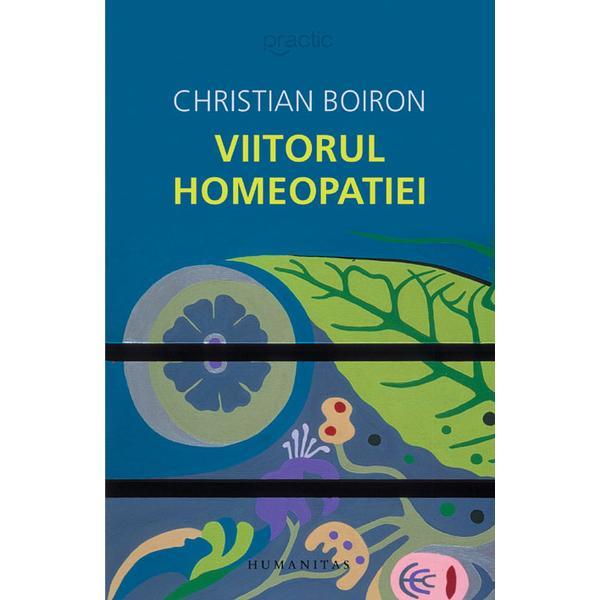 Viitorul homeopatiei - christian boiron, editura humanitas
