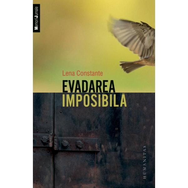 Evadarea imposibila - Lena Constante, editura Humanitas