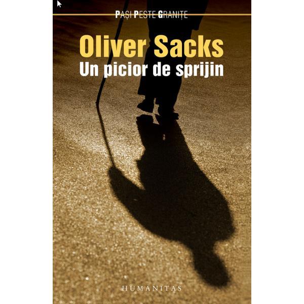 Un picior de sprijin - oliver sacks, editura humanitas