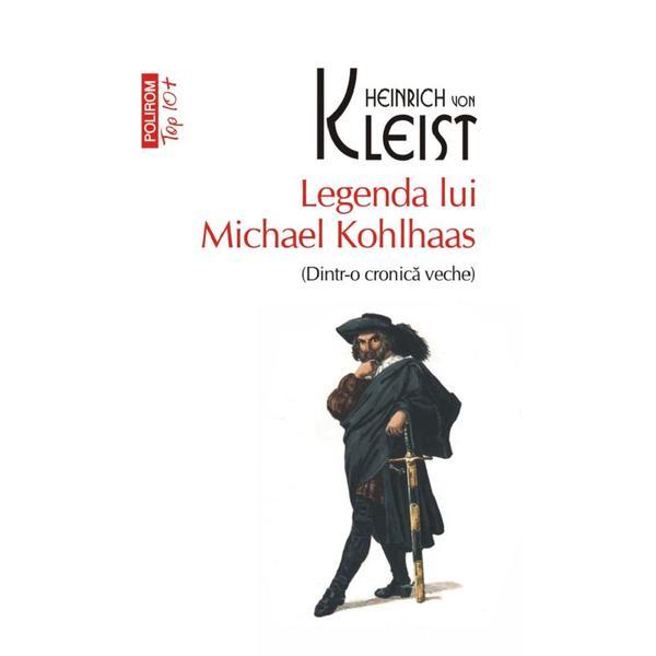 Legenda lui michael kohlhaas - heinrich von kleist, editura polirom